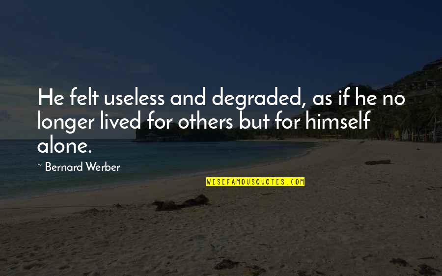 Degraded Quotes By Bernard Werber: He felt useless and degraded, as if he