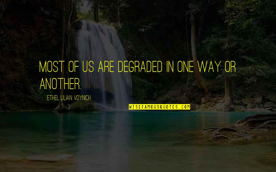 Degraded Quotes By Ethel Lilian Voynich: Most of us are degraded in one way