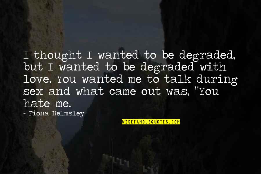 Degraded Quotes By Fiona Helmsley: I thought I wanted to be degraded, but