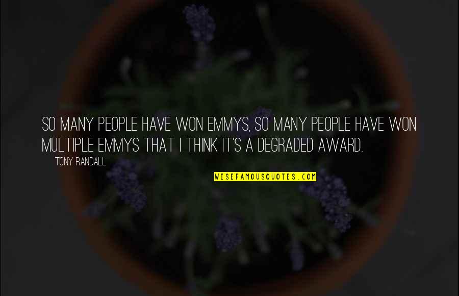 Degraded Quotes By Tony Randall: So many people have won Emmys, so many