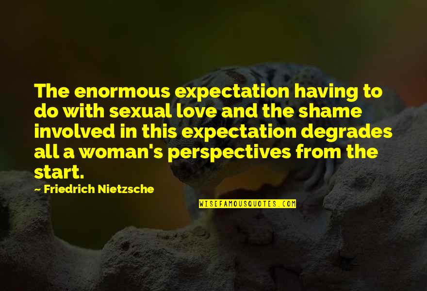 Degrades Quotes By Friedrich Nietzsche: The enormous expectation having to do with sexual
