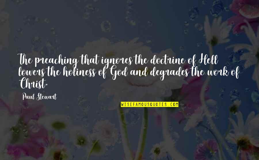 Degrades Quotes By Paul Stewart: The preaching that ignores the doctrine of Hell