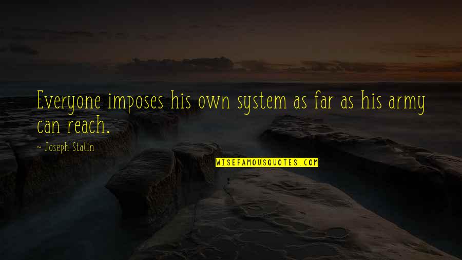 Degrading A Person Quotes By Joseph Stalin: Everyone imposes his own system as far as