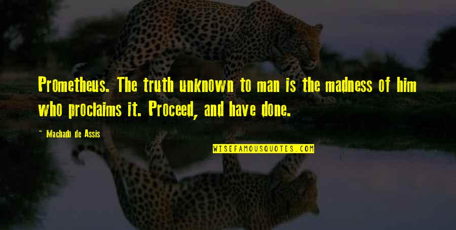 Degrading Yourself Quotes By Machado De Assis: Prometheus. The truth unknown to man is the