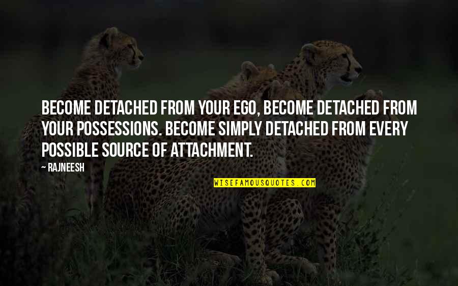 Degrandpre Quotes By Rajneesh: Become detached from your ego, become detached from