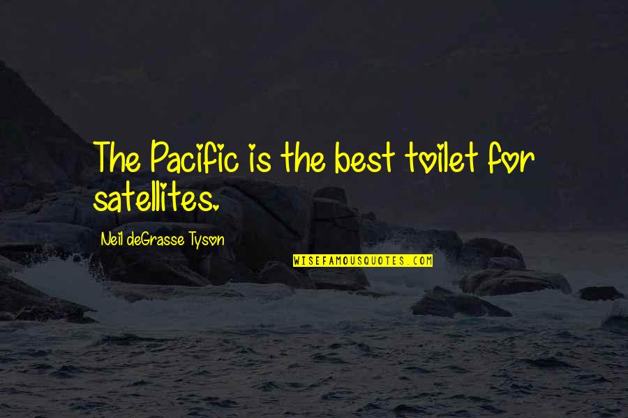 Degrasse Quotes By Neil DeGrasse Tyson: The Pacific is the best toilet for satellites.