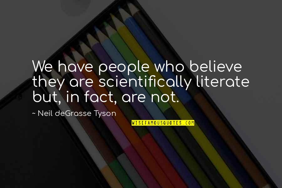 Degrasse Quotes By Neil DeGrasse Tyson: We have people who believe they are scientifically