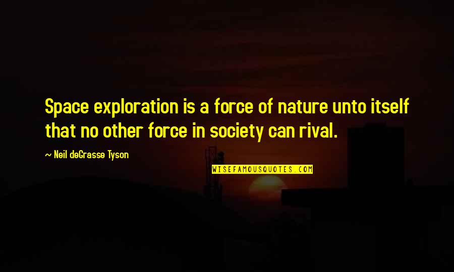 Degrasse Quotes By Neil DeGrasse Tyson: Space exploration is a force of nature unto