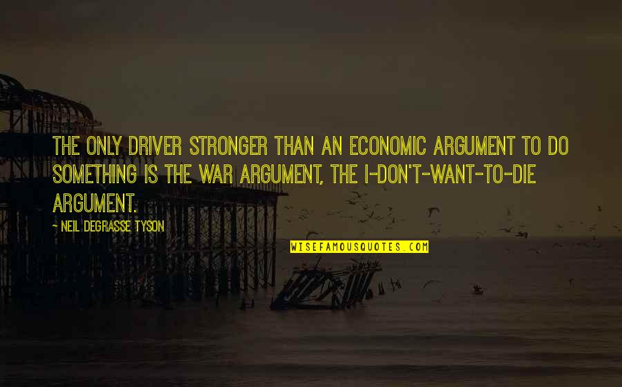 Degrasse Quotes By Neil DeGrasse Tyson: The only driver stronger than an economic argument