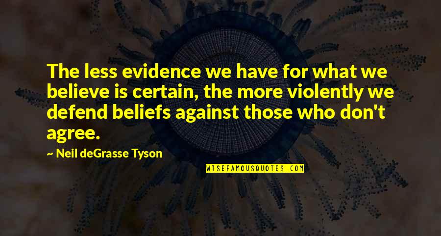 Degrasse Quotes By Neil DeGrasse Tyson: The less evidence we have for what we
