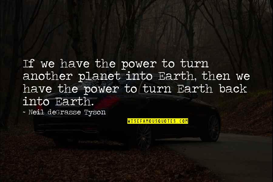 Degrasse Quotes By Neil DeGrasse Tyson: If we have the power to turn another