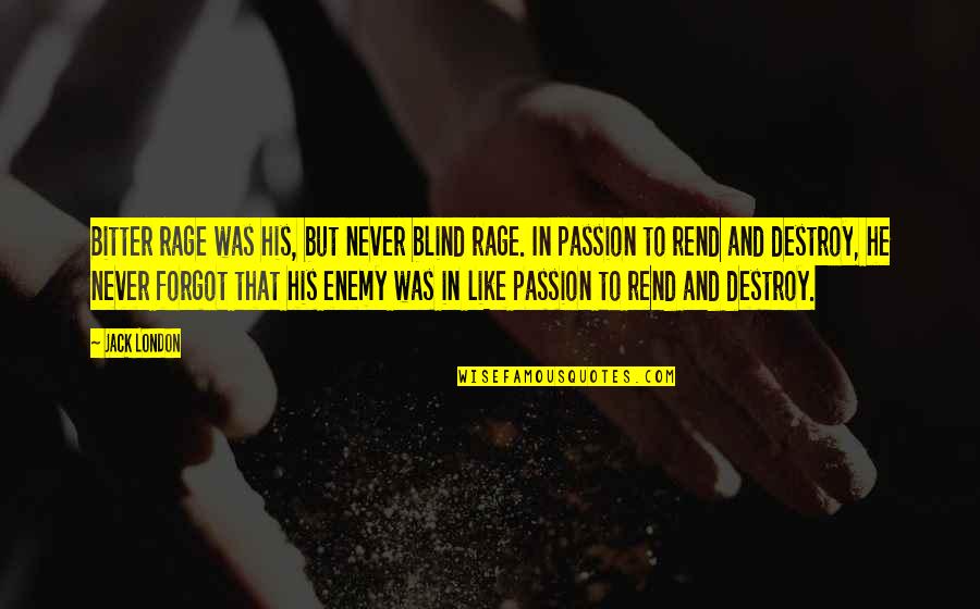 Degrassi Junior High Quotes By Jack London: Bitter rage was his, but never blind rage.
