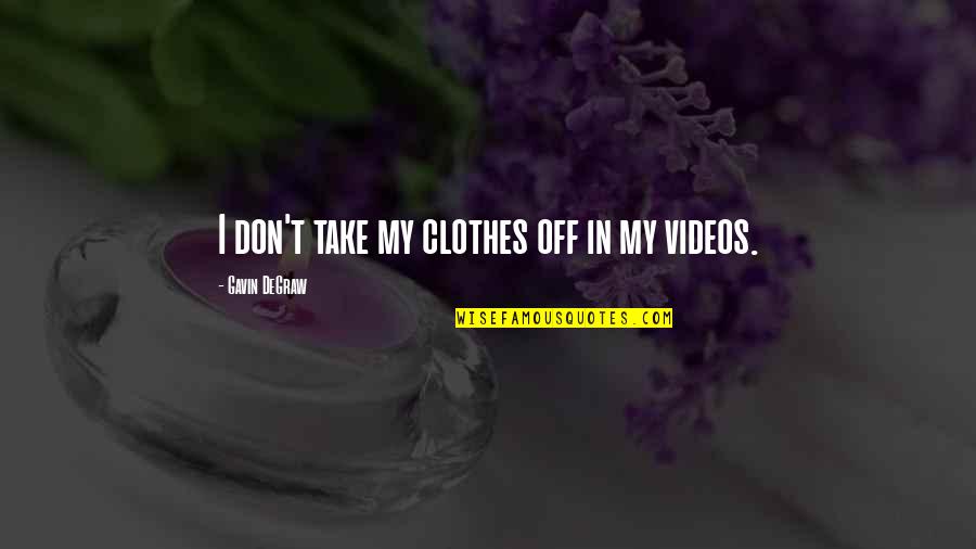 Degraw Quotes By Gavin DeGraw: I don't take my clothes off in my