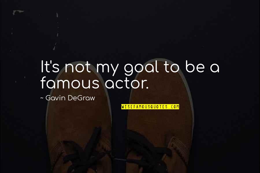 Degraw Quotes By Gavin DeGraw: It's not my goal to be a famous