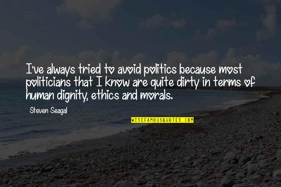Degrazia Gallery Quotes By Steven Seagal: I've always tried to avoid politics because most Degrazia Gallery Quotes By Steven Seagal: I've always tried to avoid politics because most