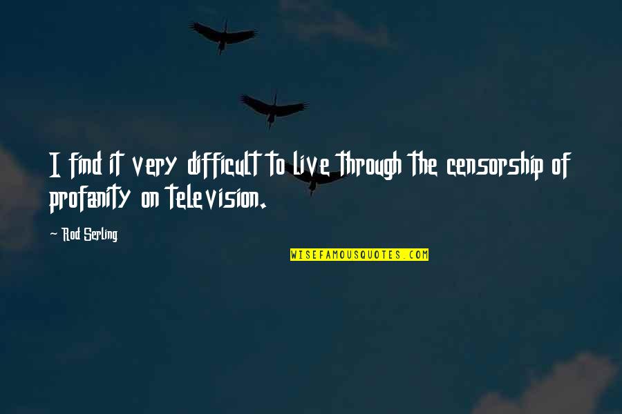 Degrease Quotes By Rod Serling: I find it very difficult to live through