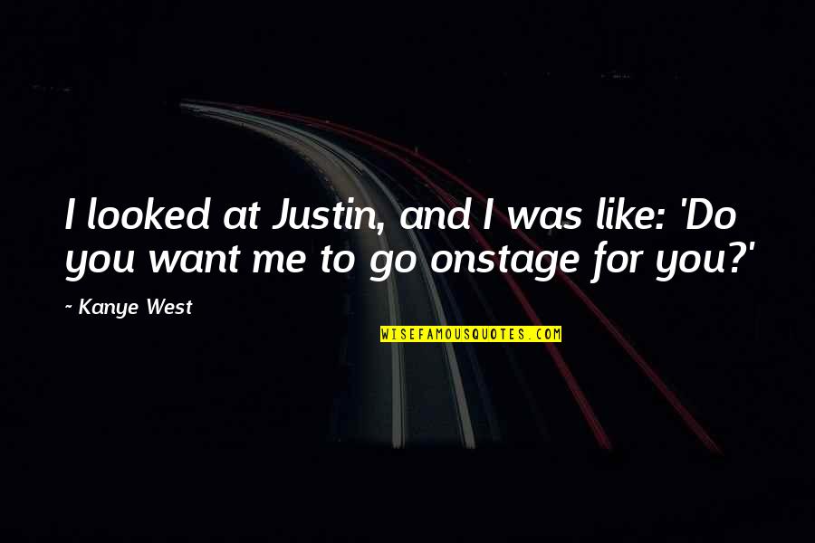Degreasing Quotes By Kanye West: I looked at Justin, and I was like: