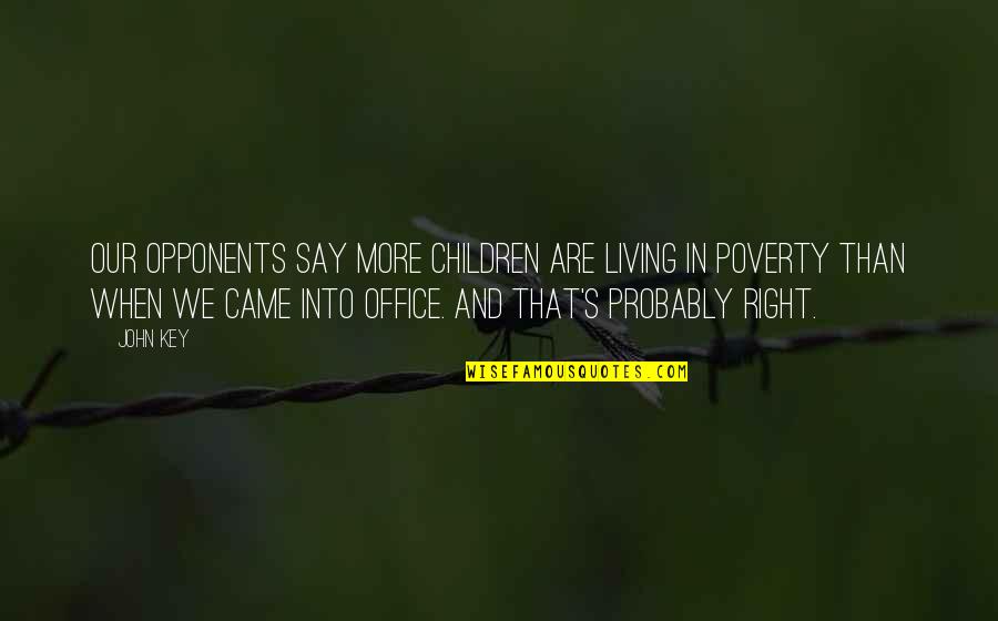 Degredation Quotes By John Key: Our opponents say more children are living in Degredation Quotes By John Key: Our opponents say more children are living in