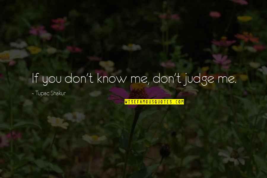 Degree Completed Quotes By Tupac Shakur: If you don't know me, don't judge me.