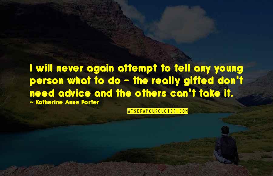 Degree Friends Quotes By Katherine Anne Porter: I will never again attempt to tell any