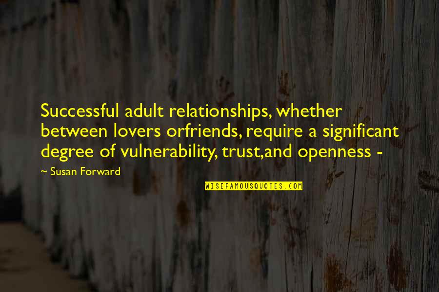 Degree Friends Quotes By Susan Forward: Successful adult relationships, whether between lovers orfriends, require