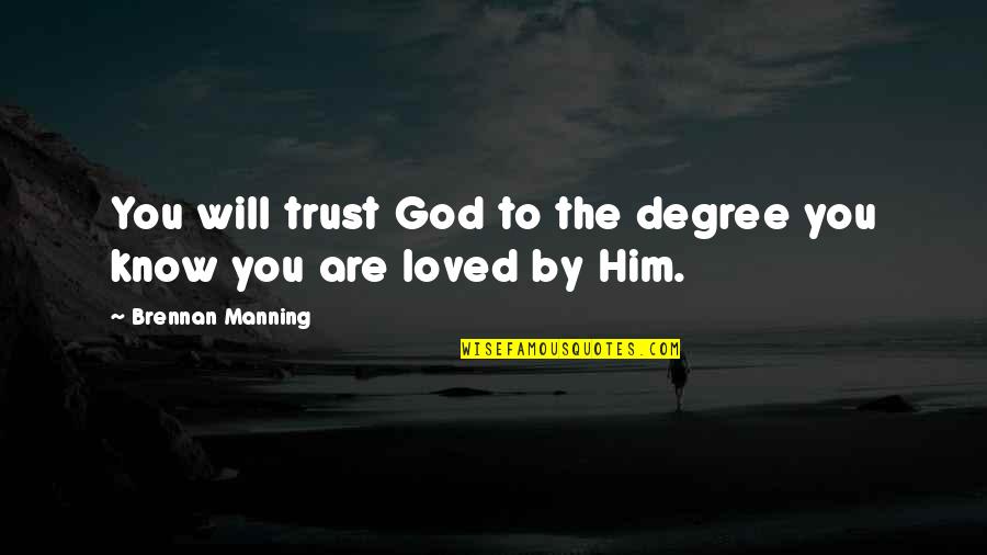 Degree The Quotes By Brennan Manning: You will trust God to the degree you
