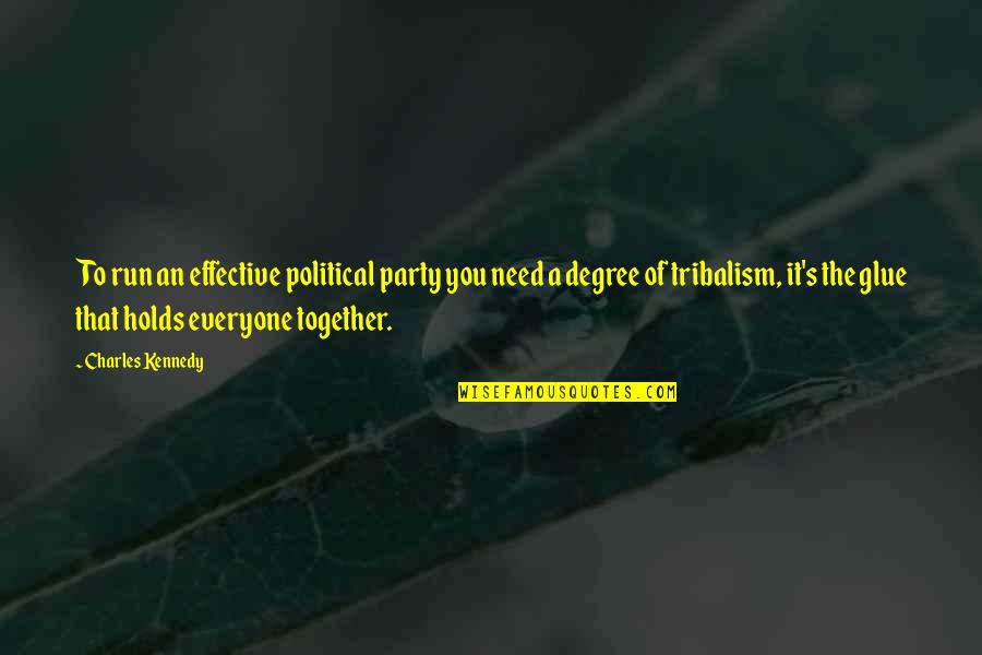 Degree The Quotes By Charles Kennedy: To run an effective political party you need