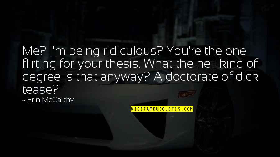 Degree The Quotes By Erin McCarthy: Me? I'm being ridiculous? You're the one flirting