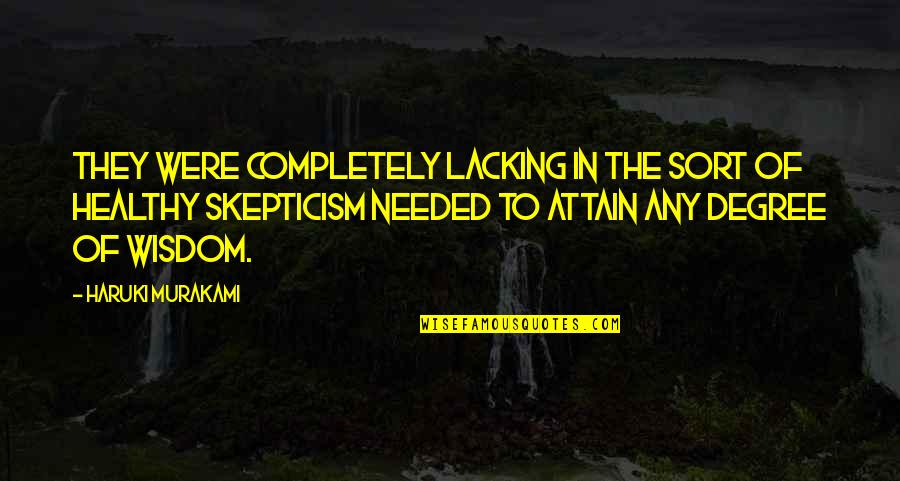 Degree The Quotes By Haruki Murakami: They were completely lacking in the sort of