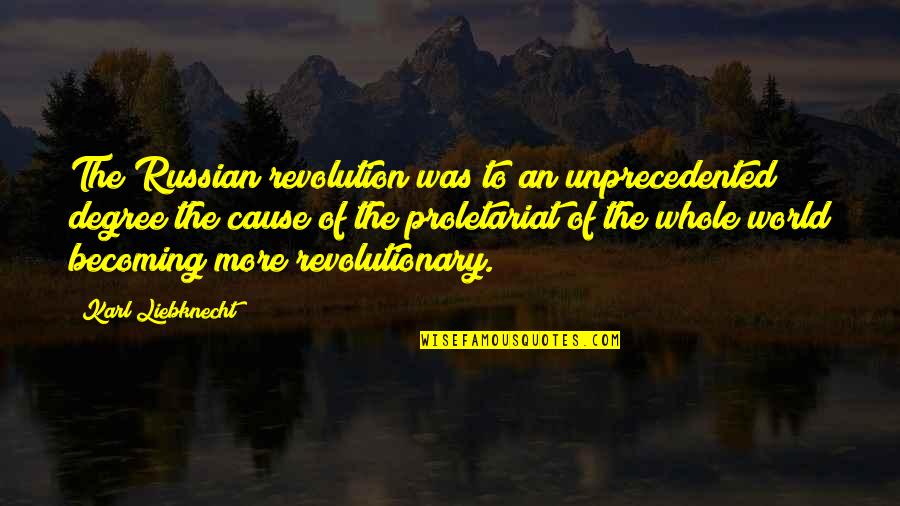 Degree The Quotes By Karl Liebknecht: The Russian revolution was to an unprecedented degree