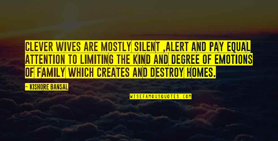 Degree The Quotes By Kishore Bansal: Clever wives are mostly silent ,alert and pay