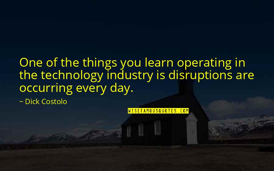 Degrees Of Glory Quotes By Dick Costolo: One of the things you learn operating in Degrees Of Glory Quotes By Dick Costolo: One of the things you learn operating in