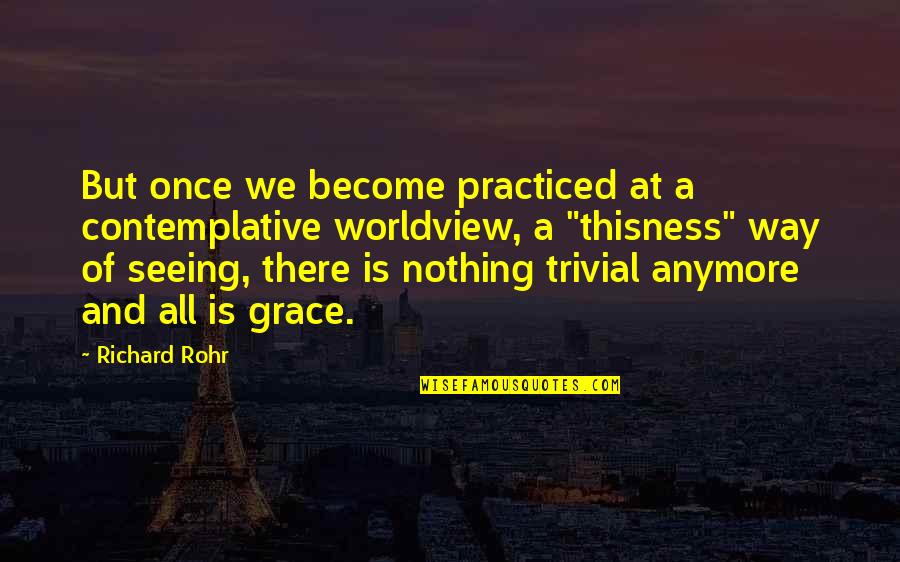 Degrees Of Glory Quotes By Richard Rohr: But once we become practiced at a contemplative Degrees Of Glory Quotes By Richard Rohr: But once we become practiced at a contemplative