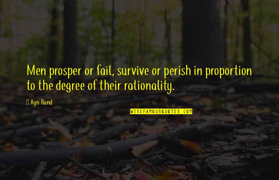 Degrees Quotes By Ayn Rand: Men prosper or fail, survive or perish in