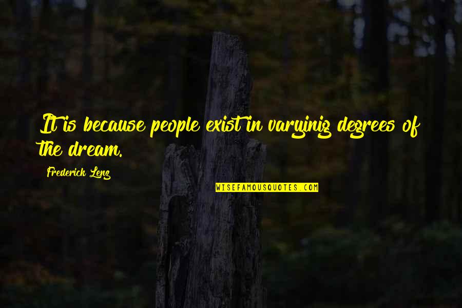 Degrees Quotes By Frederick Lenz: It is because people exist in varyinig degrees