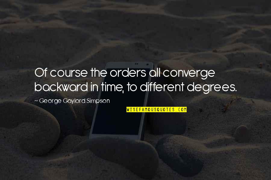 Degrees Quotes By George Gaylord Simpson: Of course the orders all converge backward in