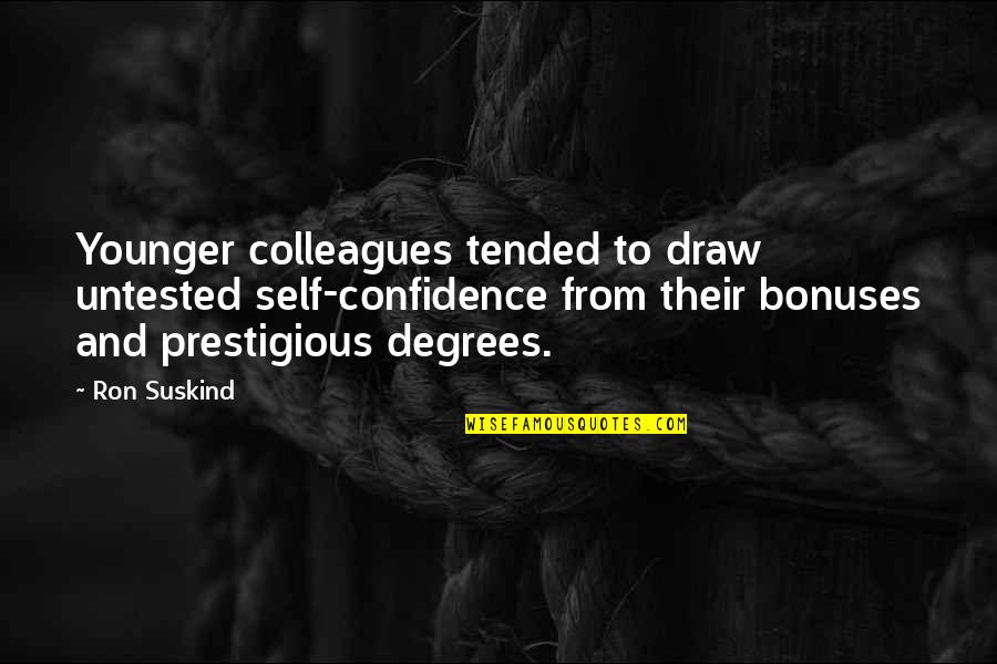 Degrees Quotes By Ron Suskind: Younger colleagues tended to draw untested self-confidence from