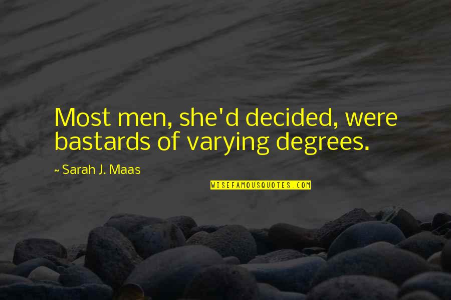 Degrees Quotes By Sarah J. Maas: Most men, she'd decided, were bastards of varying