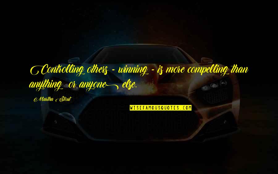 Degregorio Michele Quotes By Martha Stout: Controlling others - winning - is more compelling