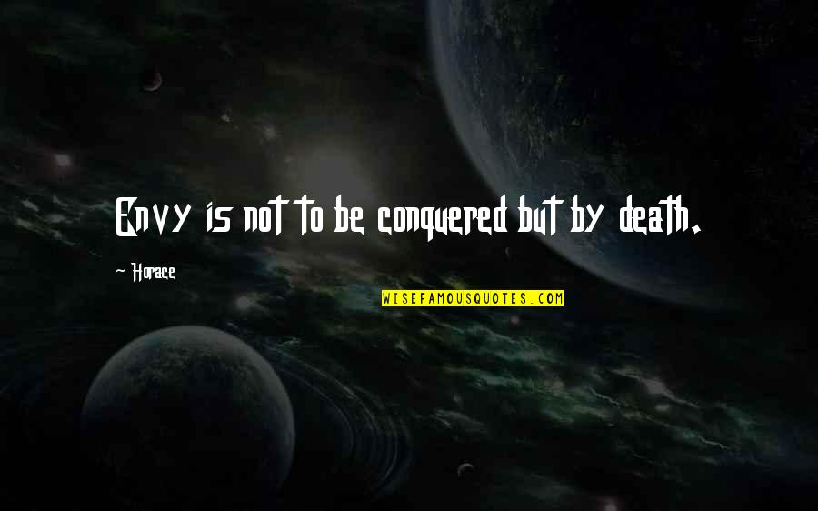 Degress Quotes By Horace: Envy is not to be conquered but by