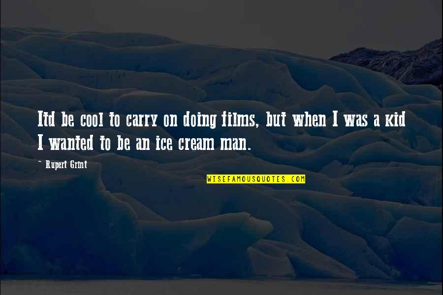 Degrigorios Quotes By Rupert Grint: Itd be cool to carry on doing films, Degrigorios Quotes By Rupert Grint: Itd be cool to carry on doing films,