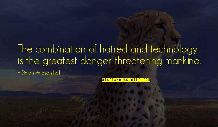 Degriso Quotes By Simon Wiesenthal: The combination of hatred and technology is the