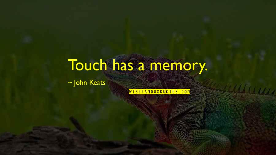 Degroot Arborvitae Quotes By John Keats: Touch has a memory.