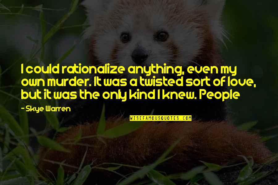 Degroot Arborvitae Quotes By Skye Warren: I could rationalize anything, even my own murder. Degroot Arborvitae Quotes By Skye Warren: I could rationalize anything, even my own murder.