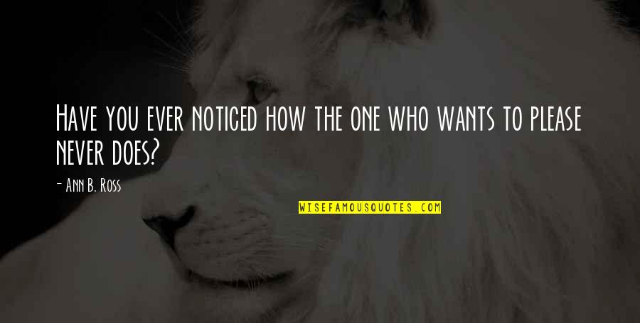 Degroote Quotes By Ann B. Ross: Have you ever noticed how the one who