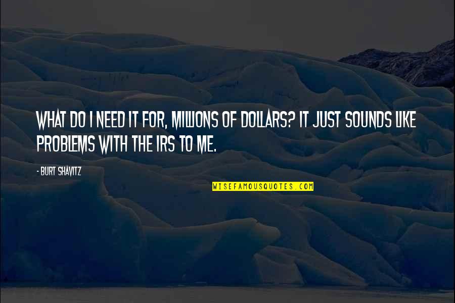 Degrossing Quotes By Burt Shavitz: What do I need it for, millions of Degrossing Quotes By Burt Shavitz: What do I need it for, millions of