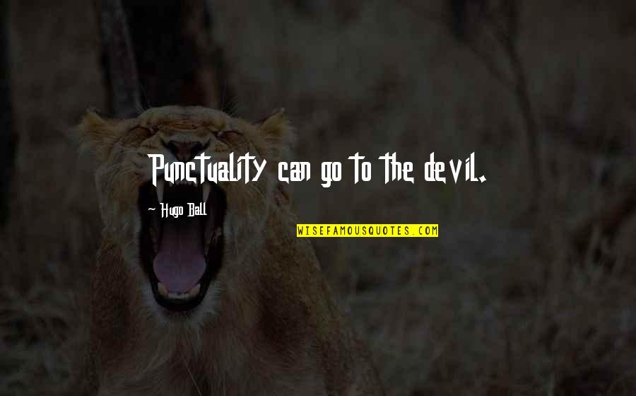 Degrur Quotes By Hugo Ball: Punctuality can go to the devil.