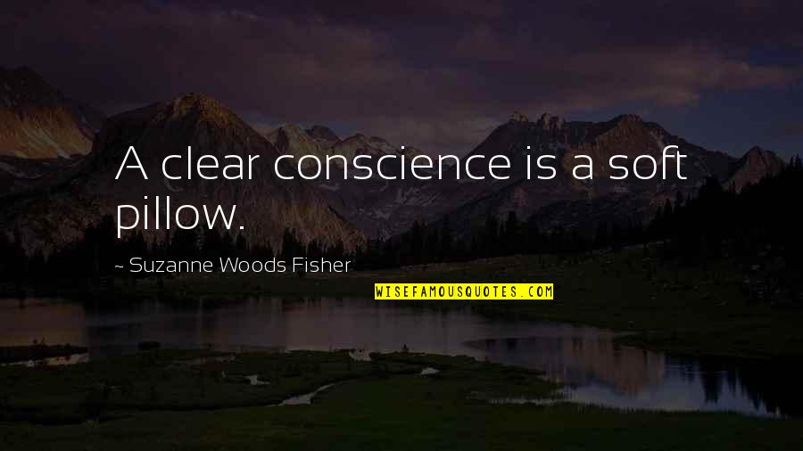 Degryse Quotes By Suzanne Woods Fisher: A clear conscience is a soft pillow. Degryse Quotes By Suzanne Woods Fisher: A clear conscience is a soft pillow.