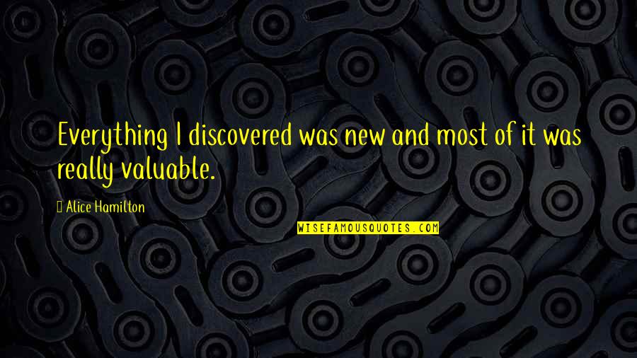 Degtyareva Quotes By Alice Hamilton: Everything I discovered was new and most of