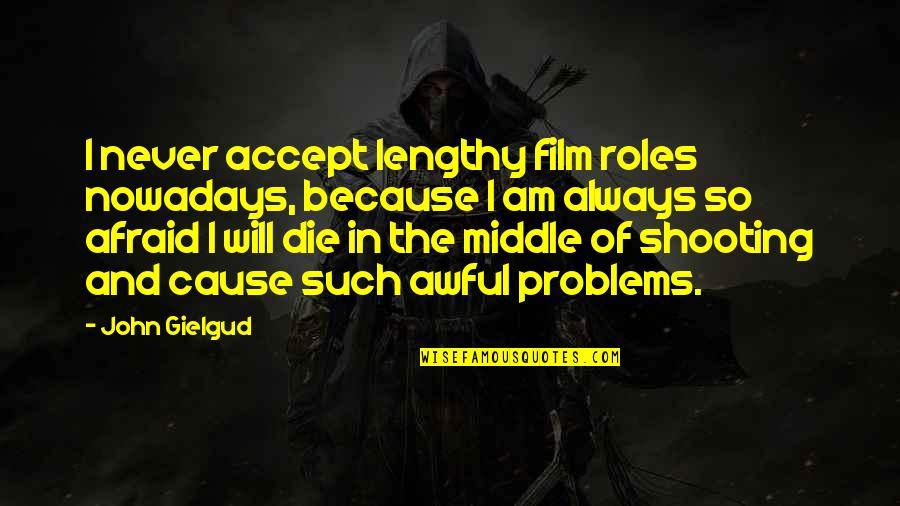 Deguchi Mika Quotes By John Gielgud: I never accept lengthy film roles nowadays, because Deguchi Mika Quotes By John Gielgud: I never accept lengthy film roles nowadays, because